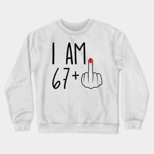 I Am 67 Plus 1 Middle Finger For A 68th Birthday Crewneck Sweatshirt